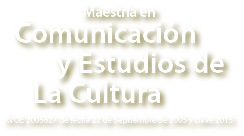 Maestría en Comunicación y Estudios de la Cultura
