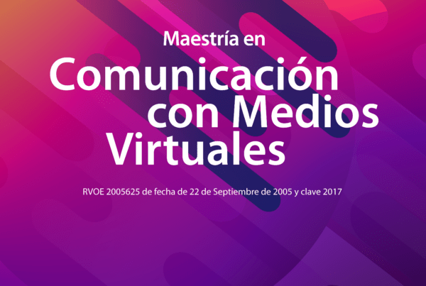 Maestría en Comunicación con Medios Virtuales